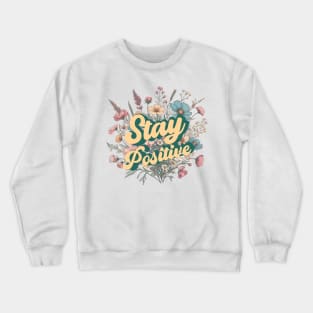 Stay Positive. Floral design Crewneck Sweatshirt